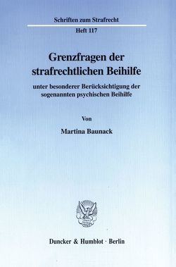 Grenzfragen der strafrechtlichen Beihilfe von Baunack,  Martina