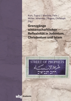 Grenzgänge wissenschaftlicher Reflexivität in Judentum, Christentum und Islam von Kurt,  Tugrul, Machka,  Felix, Mueller,  Johannes, Rogers,  Christoph