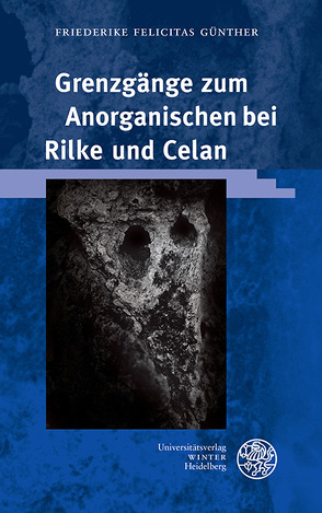 Grenzgänge zum Anorganischen bei Rilke und Celan von Günther,  Friederike Felicitas