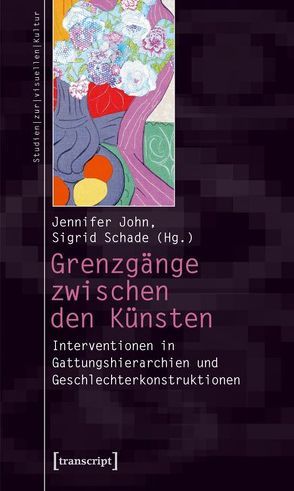 Grenzgänge zwischen den Künsten von John,  Jennifer, Schade,  Sigrid