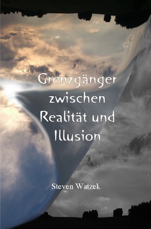 Grenzgänger zwischen Realität und Illusion von Watzek,  Steven