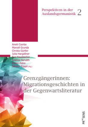 Grenzgängerinnen: Migrationsgeschichten in der Gegenwartsliteratur von Csorba,  Anett, Grunda,  Marcell, Gürtler,  Christa, Hargaßner,  Julia, Hausbacher,  Eva, Horváth,  Andrea, Pabis,  Eszter, Trippó,  Sándor