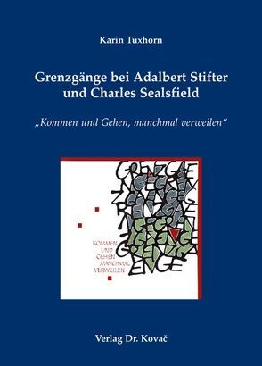 Grenzgänge bei Adalbert Stifter und Charles Sealsfield von Tuxhorn,  Karin