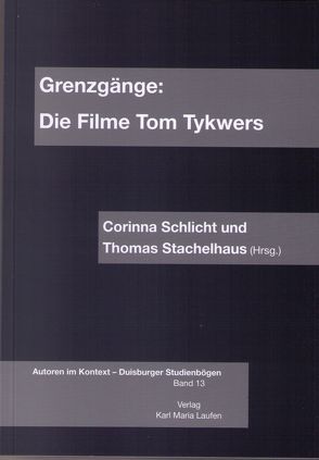 Grenzgänge: Die Filme Tom Tykwers von Schlicht,  Corinna, Stachelhaus,  Thomas