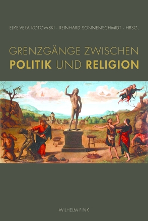 Grenzgänge zwischen Politik und Religion von Berghoff,  Peter, Faber,  Klaus, Faber,  Richard, Henningsen,  Manfred, Hereth,  Michael, Kotowski,  Elke-Vera, Labuschagne,  Bart C., Leidhold,  Wolfgang, Miggelbrink,  Ralf, Sattler,  Martin, Schoeps,  Julius H., Sonnenschmidt,  Reinhard W, Steiner,  Reinhard, Weber-Schäfer,  Peter