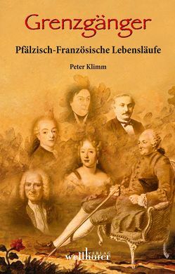 Grenzgänger – Pfälzisch-Französische Lebensläufe von Klimm,  Peter