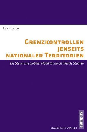 Grenzkontrollen jenseits nationaler Territorien von Laube,  Lena