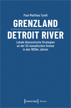 Grenzland Detroit River von Tyrell,  Paul-Matthias