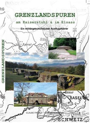 Grenzlandspuren am Kaiserstuhl & im Elsass von Fröhle,  Claude, Kühn,  Hans-Jürgen