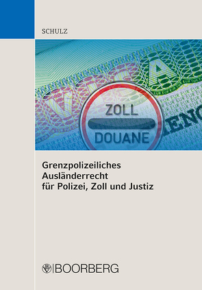 Grenzpolizeiliches Ausländerrecht für Polizei, Zoll und Justiz von Schulz,  Martin