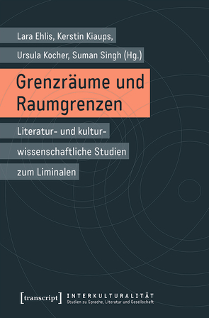 Grenzräume und Raumgrenzen von Ehlis,  Lara, Kiaups,  Kerstin, Kocher,  Ursula, Singh,  Suman