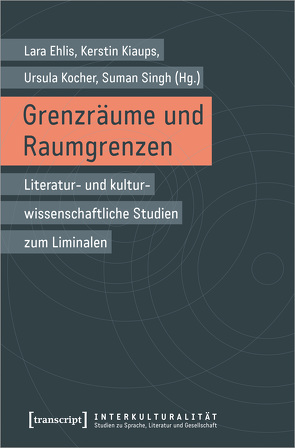 Grenzräume und Raumgrenzen von Ehlis,  Lara, Kiaups,  Kerstin, Kocher,  Ursula, Singh,  Suman