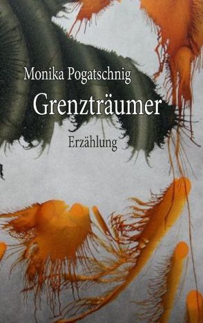 Grenzträumer von Pogatschnig,  Monika