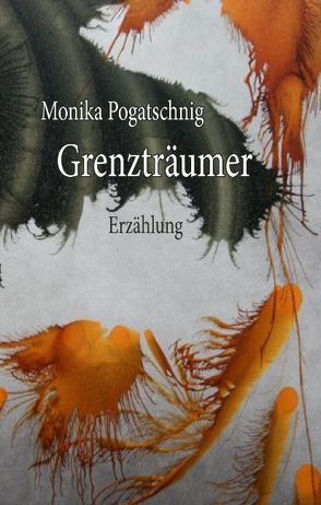 Grenzträumer von Pogatschnig,  Monika