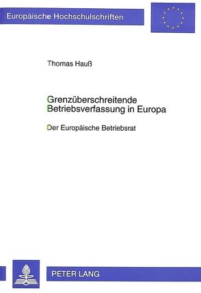 Grenzüberschreitende Betriebsverfassung in Europa von Hauss,  Thomas