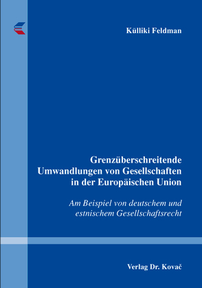 Grenzüberschreitende Umwandlungen von Gesellschaften in der Europäischen Union von Feldman,  Külliki