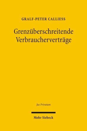 Grenzüberschreitende Verbraucherverträge von Calliess,  Gralf-Peter