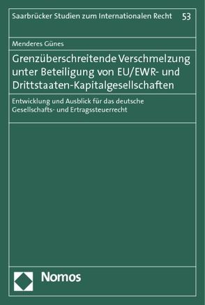 Grenzüberschreitende Verschmelzung unter Beteiligung von EU/EWR- und Drittstaaten-Kapitalgesellschaften von Günes,  Menderes