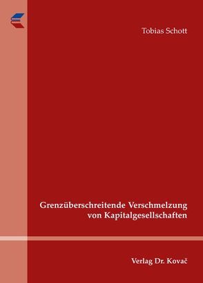 Grenzüberschreitende Verschmelzung von Kapitalgesellschaften von Schott,  Tobias