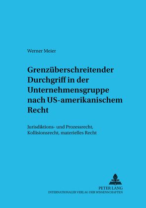 Grenzüberschreitender Durchgriff in der Unternehmensgruppe nach US-amerikanischem Recht von Meier,  Werner