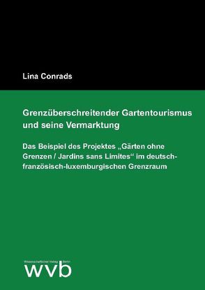 Grenzüberschreitender Gartentourismus und seine Vermarktung von Conrads,  Lina