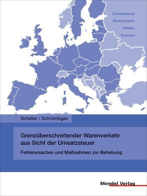 Grenzüberschreitender Warenverkehr aus Sicht der Umsatzsteuer von Scheller,  Axel, Schrömbges,  Ulrich