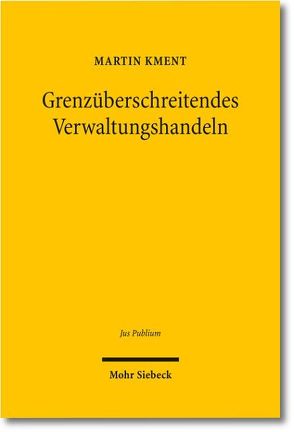 Grenzüberschreitendes Verwaltungshandeln von Kment,  Martin