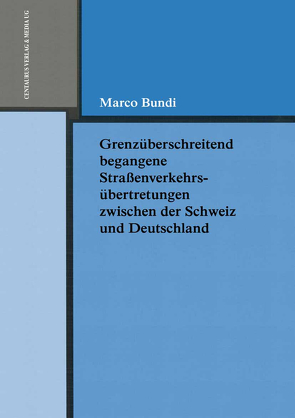 Grenzüberschreitend begangene Strassenverkehrsübertretungen zwischen der Schweiz und Deutschland von Bundi,  Marco