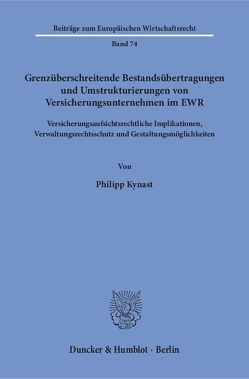 Grenzüberschreitende Bestandsübertragungen und Umstrukturierungen von Versicherungsunternehmen im EWR. von Kynast,  Philipp