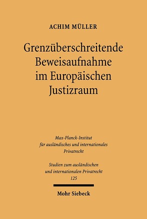 Grenzüberschreitende Beweisaufnahme im Europäischen Justizraum von Müller,  Achim