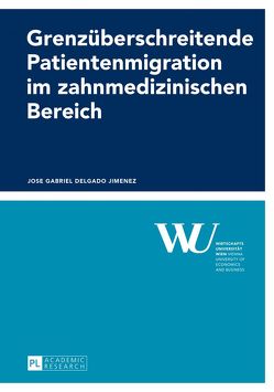 Grenzüberschreitende Patientenmigration im zahnmedizinischen Bereich von Delgado Jimenez,  Jose Gabriel