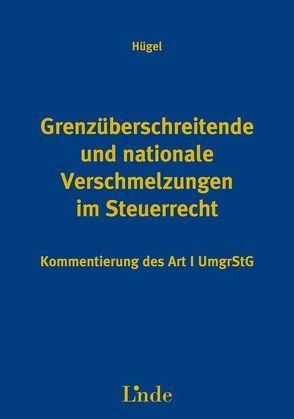 Grenzüberschreitende und nationale Verschmelzungen im Steuerrecht – Art. 1 UmgrStG von Hügel,  Hanns