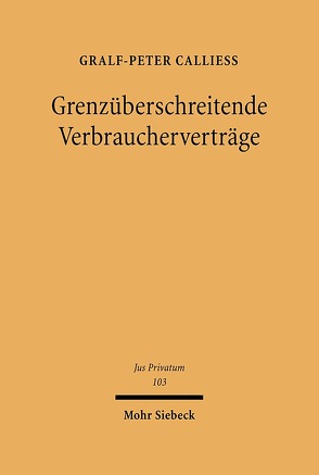 Grenzüberschreitende Verbraucherverträge von Calliess,  Gralf-Peter