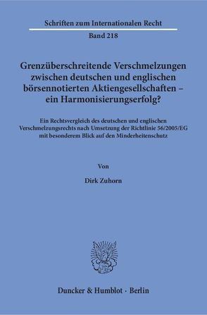 Grenzüberschreitende Verschmelzungen zwischen deutschen und englischen börsennotierten Aktiengesellschaften – ein Harmonisierungserfolg? von Zuhorn,  Dirk