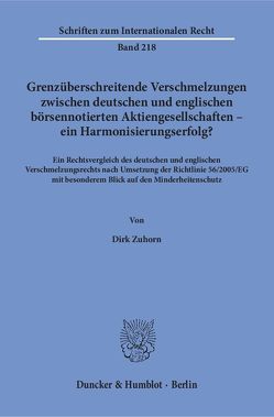 Grenzüberschreitende Verschmelzungen zwischen deutschen und englischen börsennotierten Aktiengesellschaften – ein Harmonisierungserfolg? von Zuhorn,  Dirk