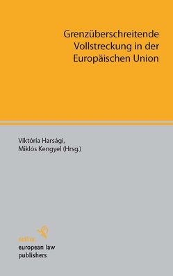 Grenzüberschreitende Vollstreckung in der Europäischen Union von Harsági,  Viktória, Kengyel,  Miklós