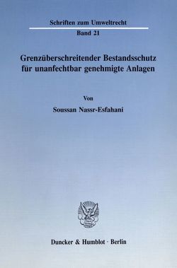 Grenzüberschreitender Bestandsschutz für unanfechtbar genehmigte Anlagen. von Nassr-Esfahani,  Soussan