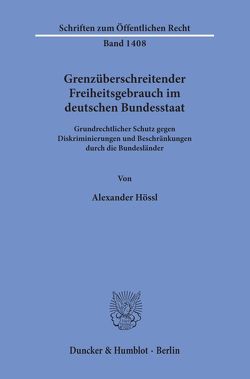 Grenzüberschreitender Freiheitsgebrauch im deutschen Bundesstaat. von Hössl,  Alexander