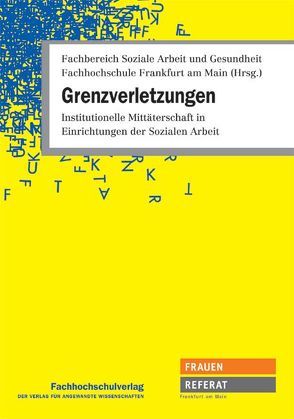 Grenzverletzungen von Fachhochschule Frankfurt am Main ,  Fachbereich Soziale Arbeit und Gesundheit