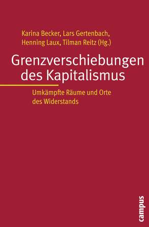 Grenzverschiebungen des Kapitalismus von Barron,  Anne, Barth,  Thomas, Becker,  Karina, Beetz,  Michael, Bescherer,  Peter, Bohmann,  Ulf, Bojadzijev,  Manuela, Brinkmann,  Ulrich, Draheim,  Susanne, Engel,  Thomas, Gertenbach,  Lars, Graefe,  Stefanie, Hälterlein,  Jens, Holst,  Hajo, Koppetsch,  Cornelia, Laux,  Henning, Nachtwey,  Oliver, Neis,  Matthias, Reitz,  Tilman, Trappmann,  Vera, van Dyk,  Silke