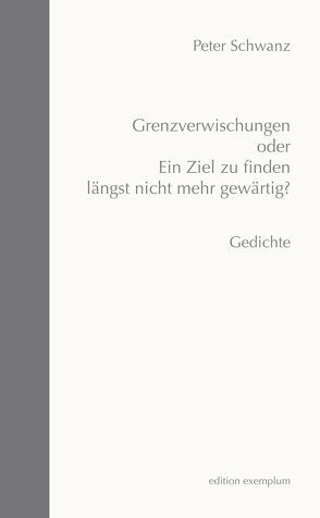 Grenzverwischungen oder Ein Ziel zu fnden längst nicht mehr gewärtig? von Schwanz,  Peter