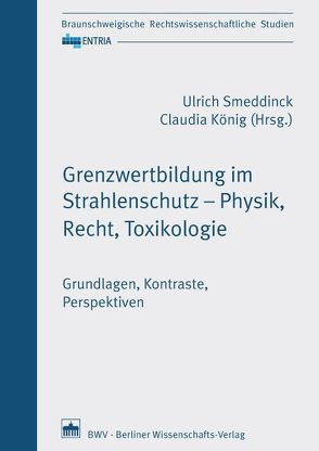 Grenzwertbildung im Strahlenschutz – Physik, Recht, Toxikologie von König,  Claudia, Smeddinck,  Ulrich