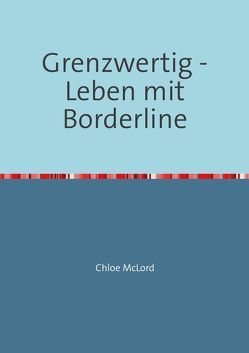 Grenzwertig – Leben mit Borderline von McLord,  Chloe