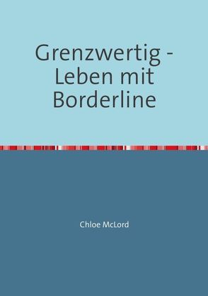 Grenzwertig – Leben mit Borderline von McLord,  Chloe