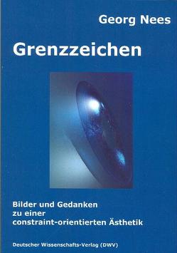 Grenzzeichen. Bilder und Gedanken zu einer constraint-orientierten Ästhetik von Nees,  Georg