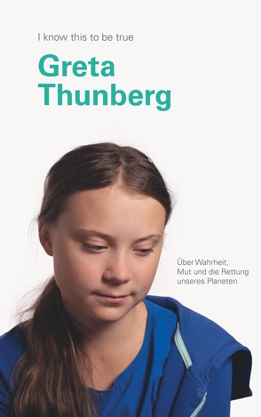 GRETA THUNBERG über Wahrheit, Mut und die Rettung unseres Planeten von Blackwell,  Geoff, Hobday,  Ruth, Schlatterer,  Heike, Thunberg,  Greta