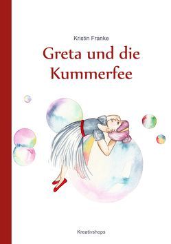 Greta und die Kummerfee von Franke,  Kristin