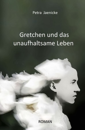 Gretchen und das unaufhaltsame Leben von Jaenicke,  Petra