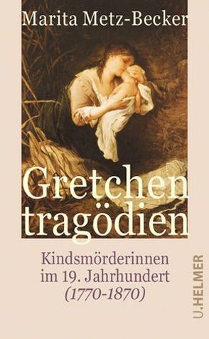 Gretchentragödien von Metz-Becker,  Marita