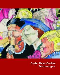 Gretel Haas-Gerber – Zeichnungen von Brandenburger-Eisele,  Gerlinde, Grathwohl-Scheffel,  Christiane, Haas-Gerber,  Gretel, Kaupen-Haas,  Heidrun